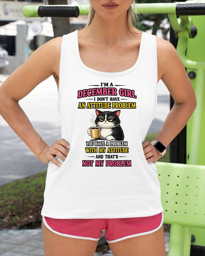 DECEMBER - I DON'T HAVE AN ATTITUDE PROBLEM - Birthday T Shirt For Woman - TRNN12 (SKU2604-59-12)