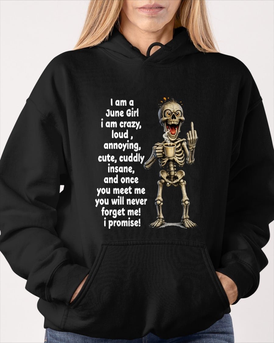 JUNE – I am crazy, loud, annoying, cute, cuddly, insane - Birthday T Shirt For Woman - TRNN06 (SKU2603-272-06)