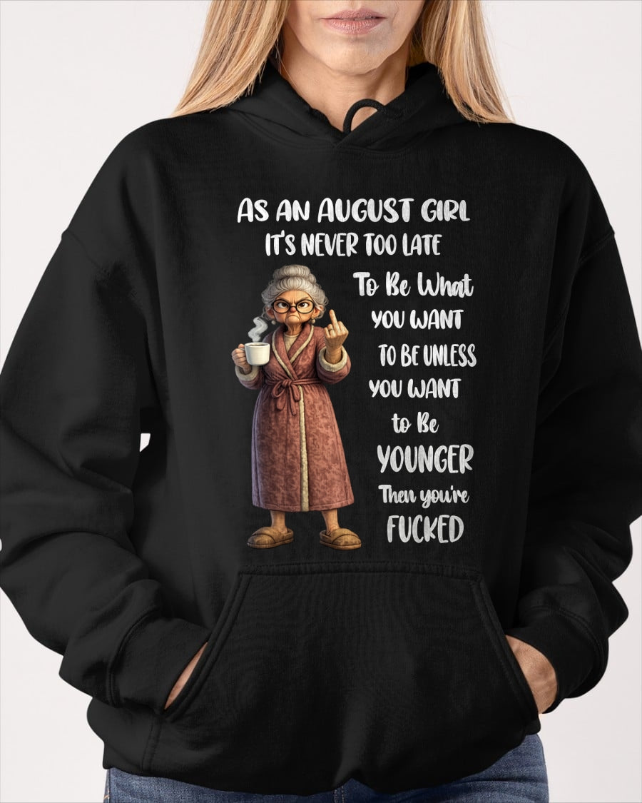 AUGUST – IT'S NEVER TOO LATE TO BE WHAT YOU WANT - Birthday T Shirt For Woman - TRNN08 (SKU2603-326-08)