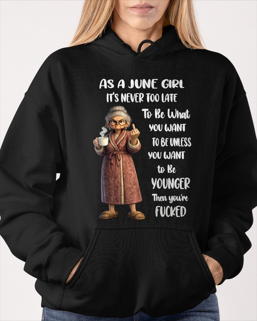 JUNE – IT'S NEVER TOO LATE TO BE WHAT YOU WANT - Birthday T Shirt For Woman - TRNN06 (SKU2603-326-06)