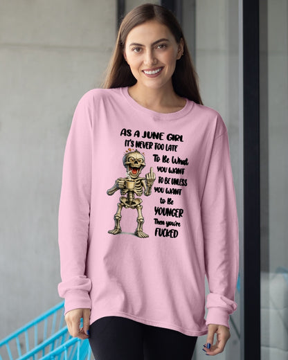 JUNE – IT'S NEVER TOO LATE TO BE WHAT YOU WANT - Birthday T Shirt For Woman - TRNN06 (SKU2603-324-06)
