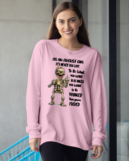 AUGUST – IT'S NEVER TOO LATE TO BE WHAT YOU WANT - Birthday T Shirt For Woman - TRNN08 (SKU2603-324-08)