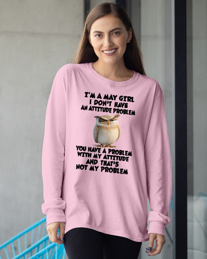 MAY - I DON'T HAVE AN ATTITUDE PROBLEM - Birthday T Shirt For Woman - TRNN05 (SKU2604-61-05)