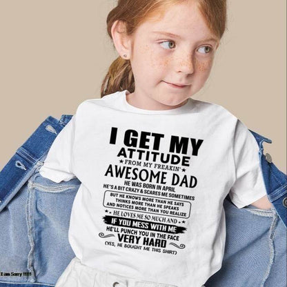 April - Thanks Dad - I GET MY ATTITUDE FROM MY FREAKIN' AWESOME DAD - Gift for Son and Daughter From Dad - TRNN04 (SKU-TDD-CU-04)