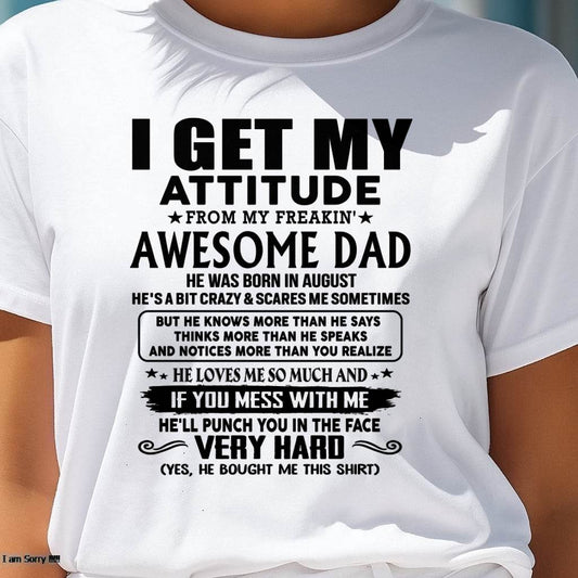 August - Thanks Dad - I GET MY ATTITUDE FROM MY FREAKIN' AWESOME DAD - Gift for Son and Daughter From Dad - TRNN08 (SKU-TDD-CU-08)