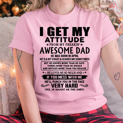 April - Thanks Dad - I GET MY ATTITUDE FROM MY FREAKIN' AWESOME DAD - Gift for Son and Daughter From Dad - TRNN04 (SKU-TDD-CU-04)