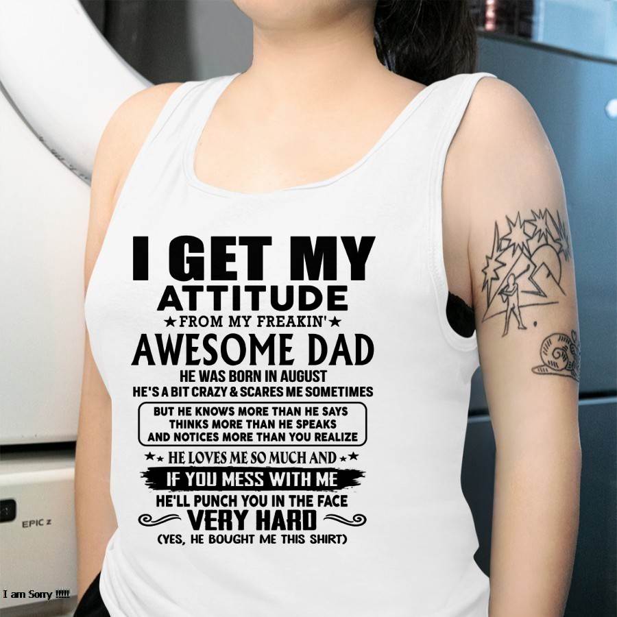 August - Thanks Dad - I GET MY ATTITUDE FROM MY FREAKIN' AWESOME DAD - Gift for Son and Daughter From Dad - TRNN08 (SKU-TDD-CU-08)