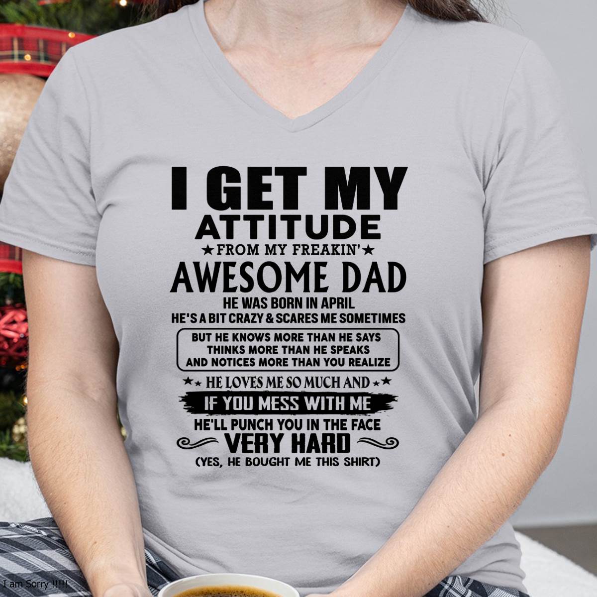 April - Thanks Dad - I GET MY ATTITUDE FROM MY FREAKIN' AWESOME DAD - Gift for Son and Daughter From Dad - TRNN04 (SKU-TDD-CU-04)