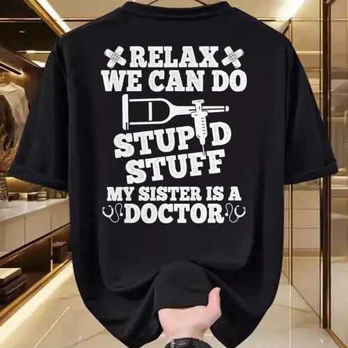 Best Doctor Shirt, Funny Doctor UnisexT-Shirt/Hoodie/Sweatshirt HLT00 - Relax Can Do Stupid Stuff My Sister Is A Doctor Sisters Fun T-Shirt