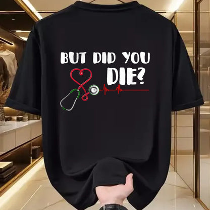 Best Doctor Shirt, Funny Doctor UnisexT-Shirt/Hoodie/Sweatshirt HLT00 - But Did You Die Nurse Doctor Hospital T Shirt T-Shirt