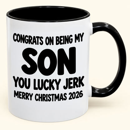 CONGRATS ON BEING MY SON YOU LUCKY BITCH - Funny Christmas 2026 - Gift Accent Coffee Mug (SKU2610-682)