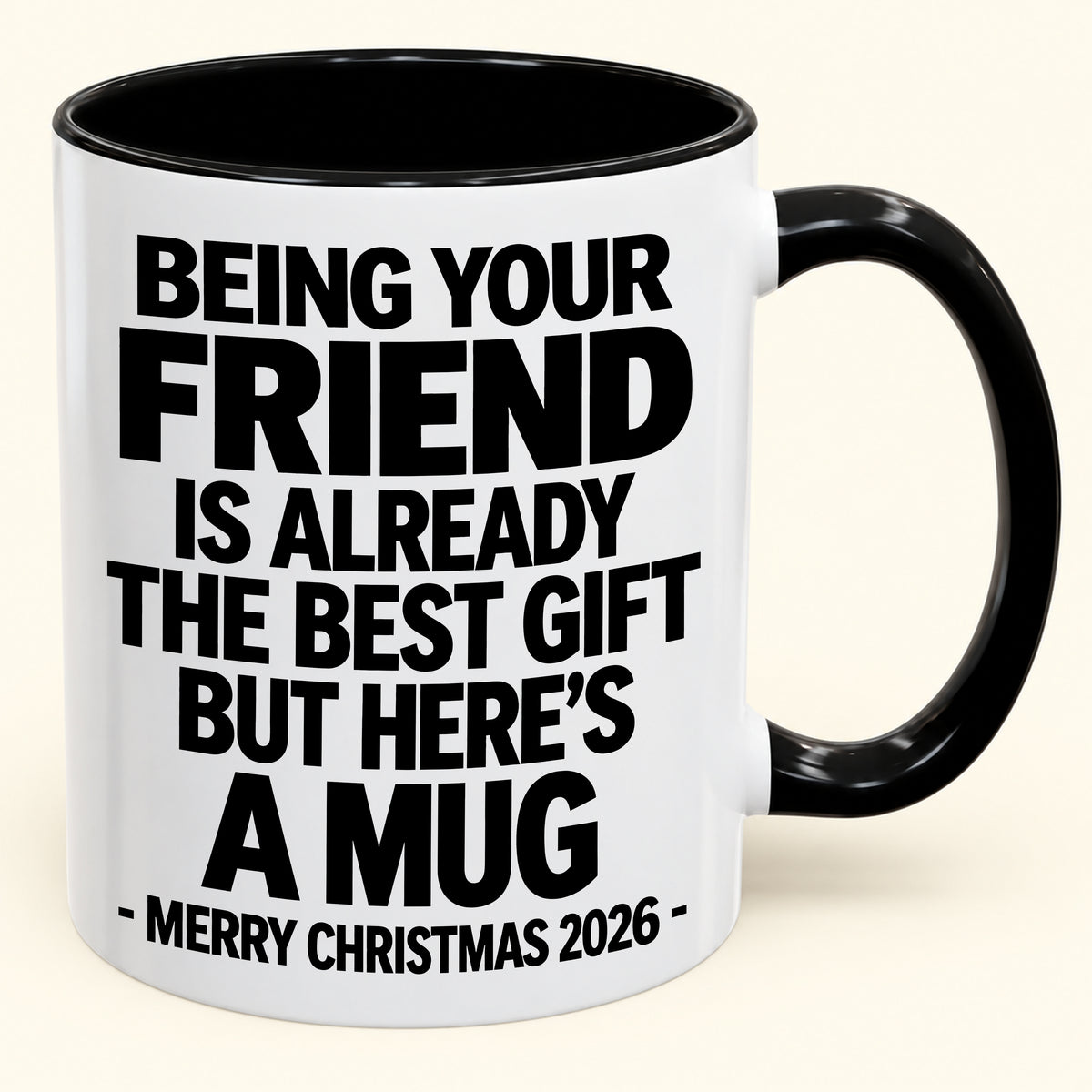 Being Your Friend Is Already The Best Gift - Funny Christmas 2026 - Gift Accent Coffee Mug (SKU2610-953)