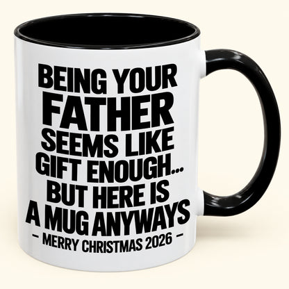 Being Your Father Seems Like Gift Enough - Funny Christmas 2026 - Gift Accent Coffee Mug (SKU2610-481)