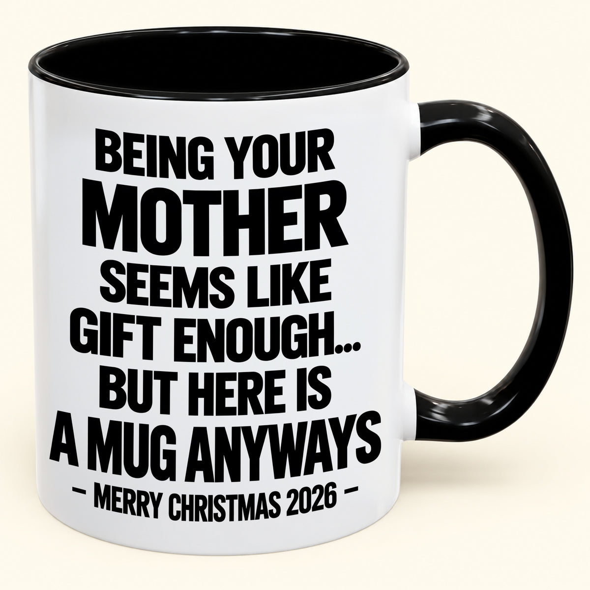 Being Your Mother Seems Like Gift Enough - Funny Christmas 2026 - Gift Accent Coffee Mug (SKU2610-482)