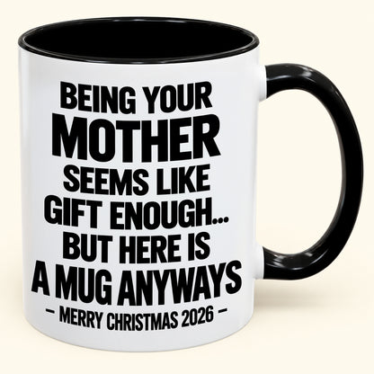 Being Your Mother Seems Like Gift Enough - Funny Christmas 2026 - Gift Accent Coffee Mug (SKU2610-482)
