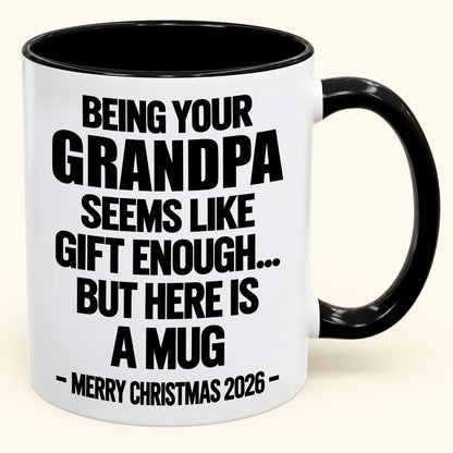 Being Your Grandpa Seems Like Gift Enough - Funny Christmas 2026 - Gift Accent Coffee Mug (SKU2610-516)