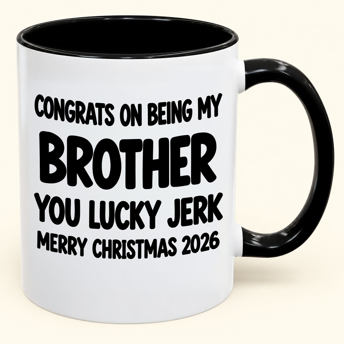 CONGRATS ON BEING MY BROTHER YOU LUCKY BITCH - Funny Christmas 2026 - Gift Accent Coffee Mug (SKU2610-686)