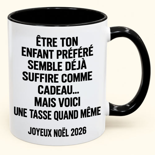 ÊTRE TON ENFANT PRÉFÉRÉ SEMBLE DÉJÀ SUFFIRE COMME CADEAU... - Mug à café humoristique de Noël 2026 - Cadeau original MUGFR (SKU2610-450)
