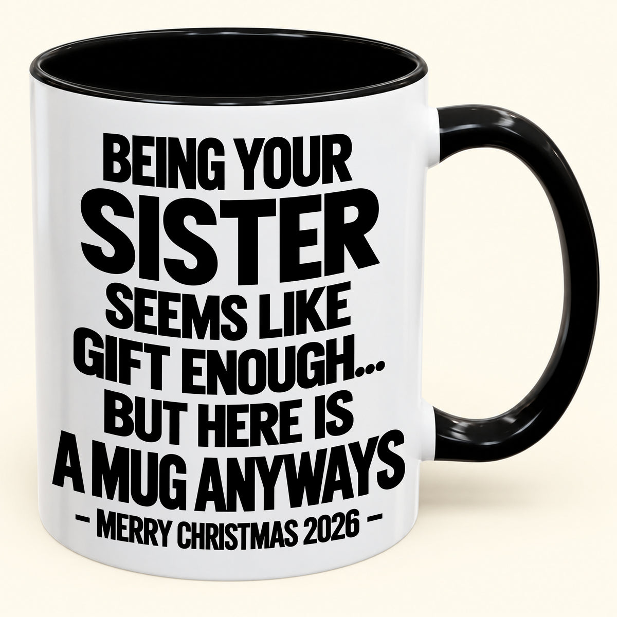 Being Your Sister Seems Like Gift Enough - Funny Christmas 2026 - Gift Accent Coffee Mug (SKU2610-513)
