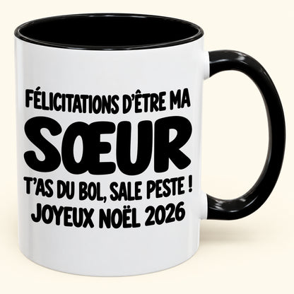 FÉLICITATIONS D'ÊTRE MA SŒUR T'AS DU BOL, SALE PESTE ! - Noël 2026 Humoristique - Mug à Café Bicolore à Offrir (SKU2610-775)