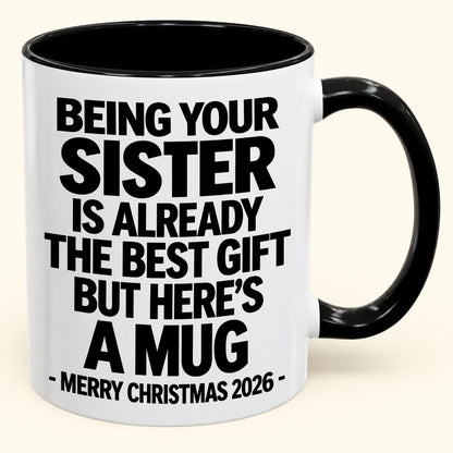 Being Your Sister Is Already The Best Gift - Funny Christmas 2026 - Gift Accent Coffee Mug (SKU2610-951)