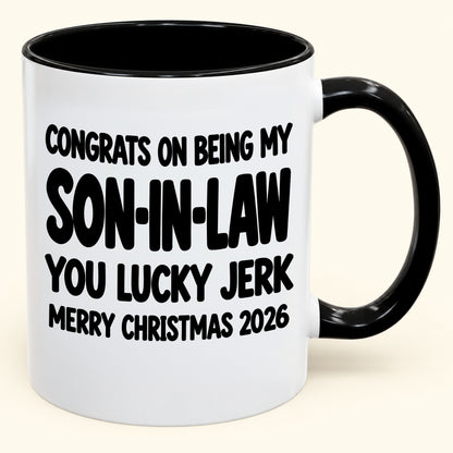 CONGRATS ON BEING MY SON-IN-LAW YOU LUCKY BITCH - Funny Christmas 2026 - Gift Accent Coffee Mug (SKU2610-684)