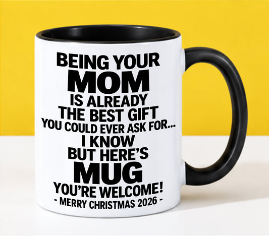 Being Your Mom Is Already The Best Gift - Funny Christmas 2026 - Gift Accent Coffee Mug From Mom (SKU2610-381)