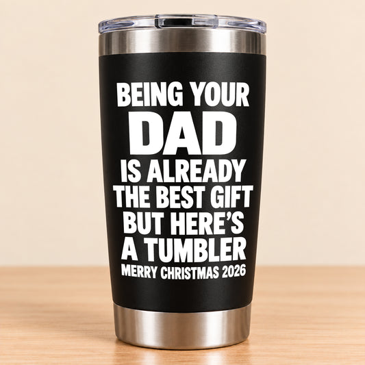 Being Your Dad Like Is Already The Best Gift - Funny Christmas Gift - Stainless Steel Tumbler TRNN00 (SKU3D2610-1023)