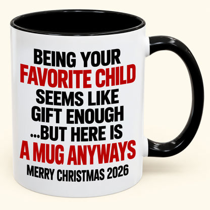 Being Your Favorite Child Seems Like Gift Enough - Funny Christmas 2026 - Gift Accent Coffee Mug (SKU2610-396)