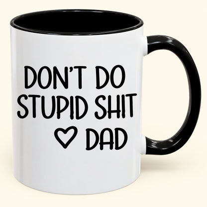 DON'T DO STUPID SHIT DAD - Funny Christmas 2026 - Gift Accent Coffee Mug (SKU2610-689)