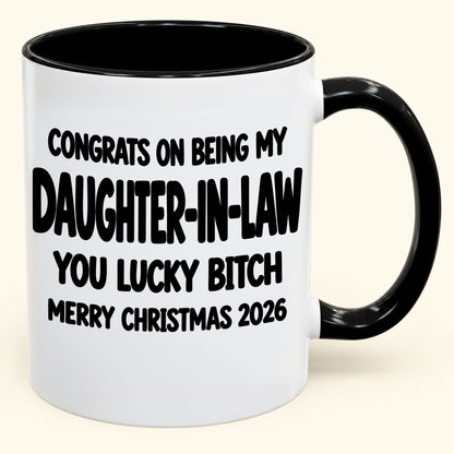 CONGRATS ON BEING MY DAUGHTER-IN-LAW YOU LUCKY BITCH - Funny Christmas 2026 - Gift Accent Coffee Mug (SKU2610-683)
