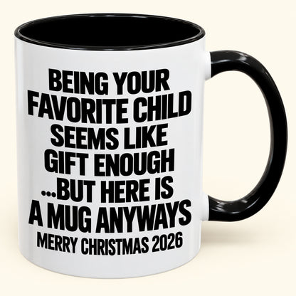 Being Your Favorite Child Seems Like Gift Enough - Funny Christmas 2026 - Gift Accent Coffee Mug (SKU2610-463)