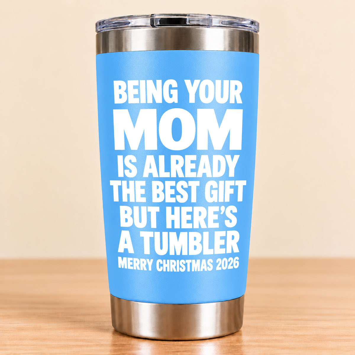 Being Your Mom Like Is Already The Best Gift - Funny Christmas Gift - Stainless Steel Tumbler TRNN00 (SKU3D2610-1021)