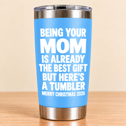 Being Your Mom Like Is Already The Best Gift - Funny Christmas Gift - Stainless Steel Tumbler TRNN00 (SKU3D2610-1021)