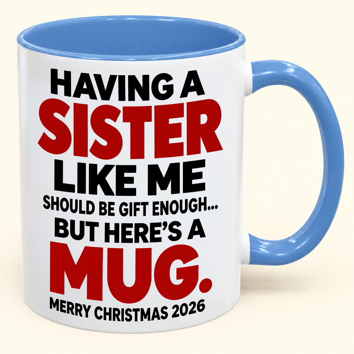 Having Me Like Your Sister Is Gift Enough - Funny Christmas 2026 - Gift Accent Coffee Mug (SKU2610-570)