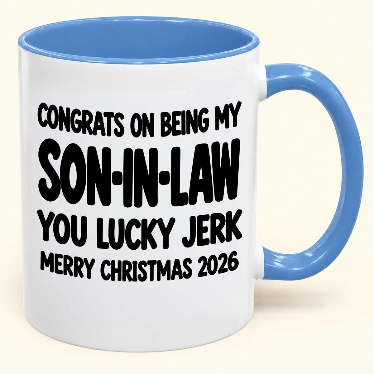 CONGRATS ON BEING MY SON-IN-LAW YOU LUCKY BITCH - Funny Christmas 2026 - Gift Accent Coffee Mug (SKU2610-684)