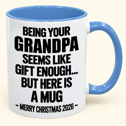 Being Your Grandpa Seems Like Gift Enough - Funny Christmas 2026 - Gift Accent Coffee Mug (SKU2610-516)