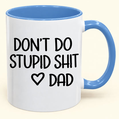 DON'T DO STUPID SHIT DAD - Funny Christmas 2026 - Gift Accent Coffee Mug (SKU2610-689)