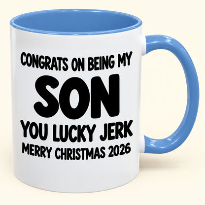 CONGRATS ON BEING MY SON YOU LUCKY BITCH - Funny Christmas 2026 - Gift Accent Coffee Mug (SKU2610-682)