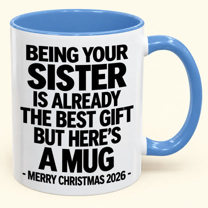 Being Your Sister Is Already The Best Gift - Funny Christmas 2026 - Gift Accent Coffee Mug (SKU2610-951)