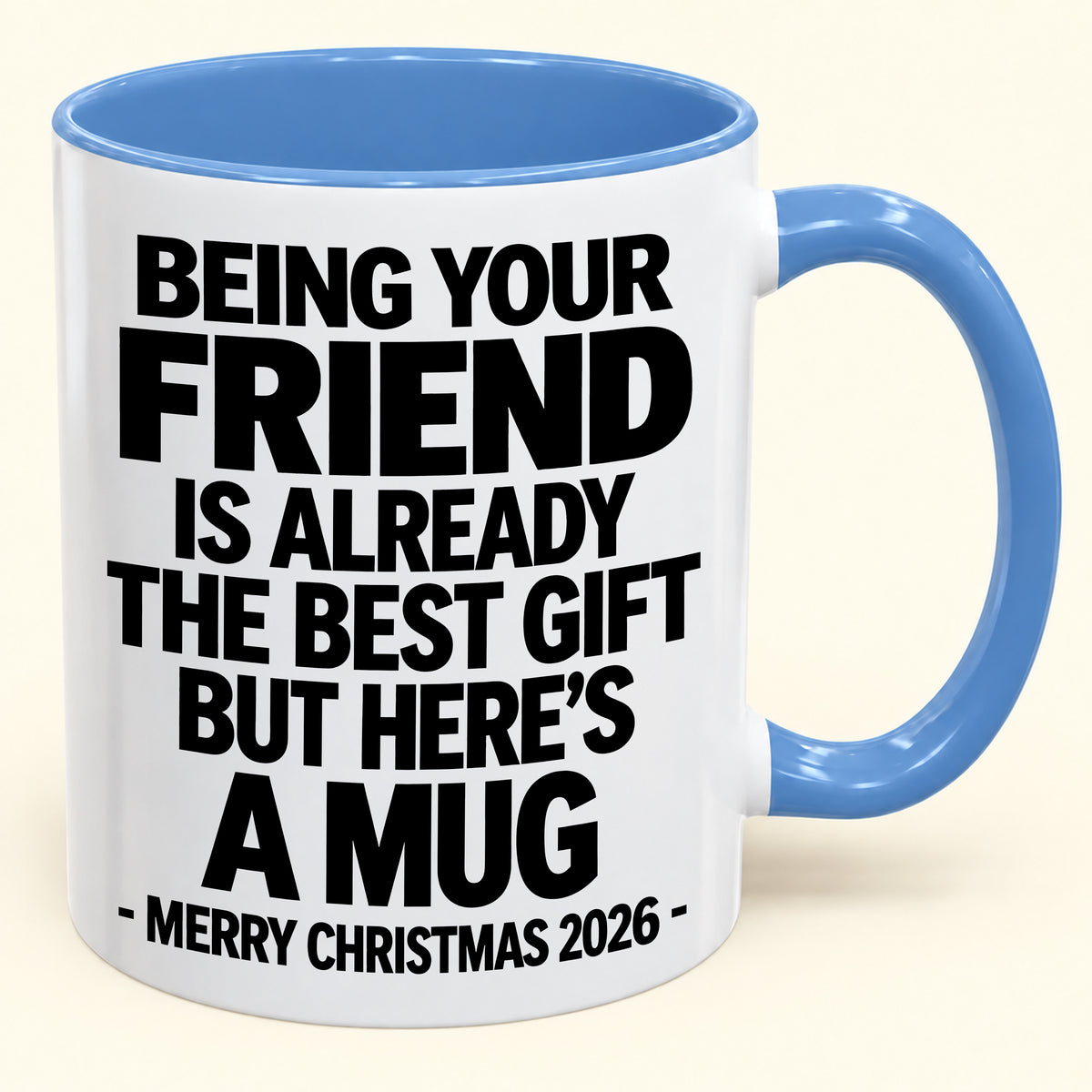 Being Your Friend Is Already The Best Gift - Funny Christmas 2026 - Gift Accent Coffee Mug (SKU2610-953)