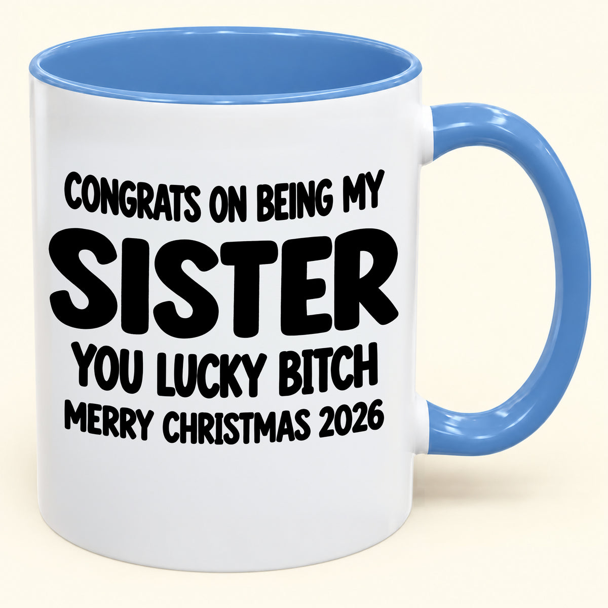 CONGRATS ON BEING MY SISTER YOU LUCKY BITCH - Funny Christmas 2026 - Gift Accent Coffee Mug (SKU2610-685)