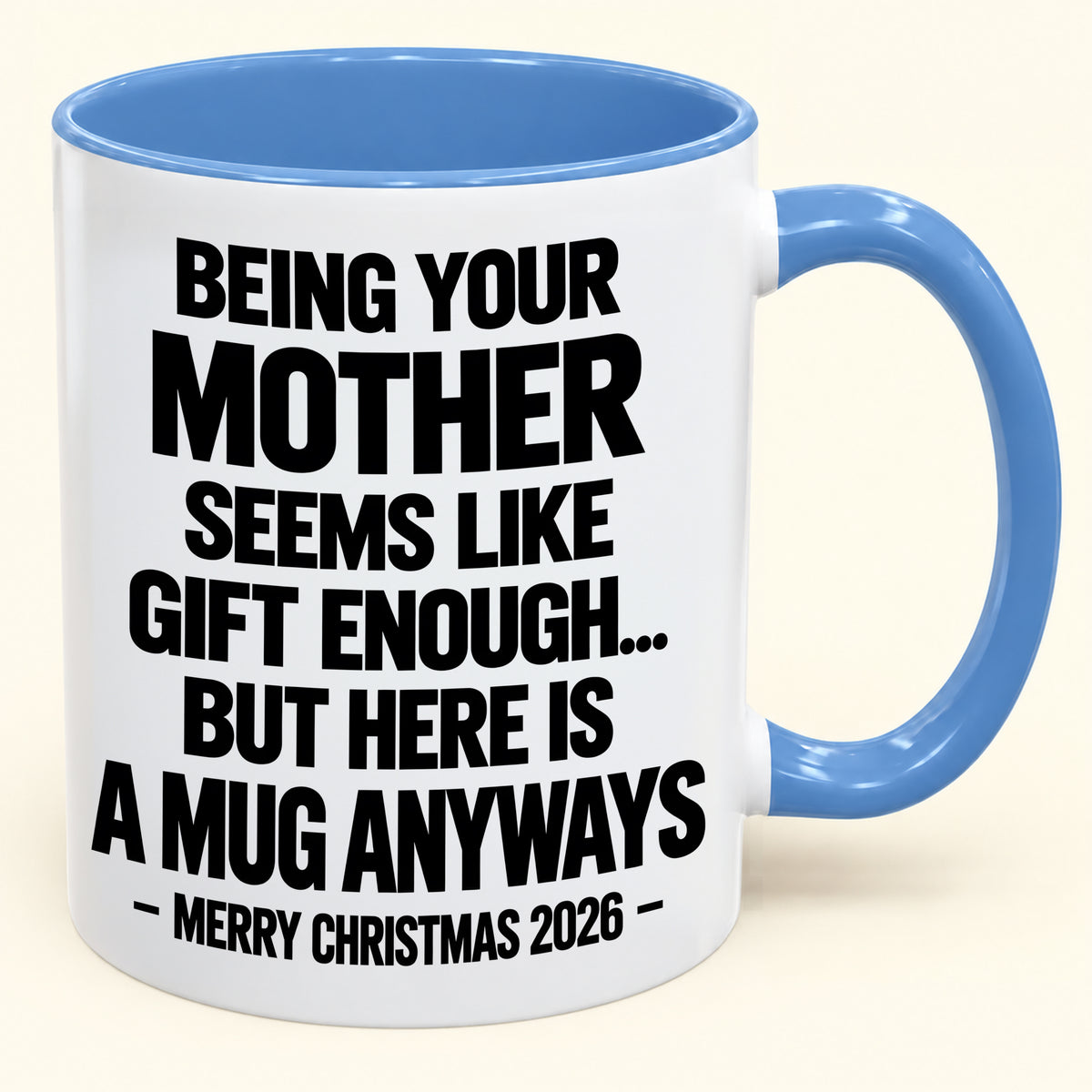 Being Your Mother Seems Like Gift Enough - Funny Christmas 2026 - Gift Accent Coffee Mug (SKU2610-482)