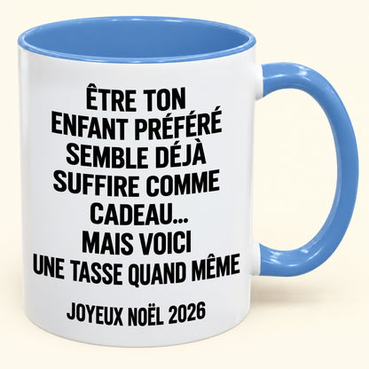 ÊTRE TON ENFANT PRÉFÉRÉ SEMBLE DÉJÀ SUFFIRE COMME CADEAU... - Mug à café humoristique de Noël 2026 - Cadeau original MUGFR (SKU2610-450)