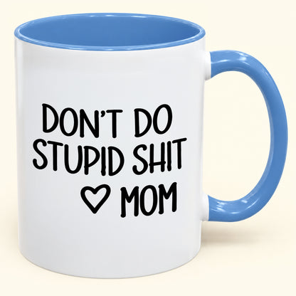 DON'T DO STUPID SHIT MOM - Funny Christmas 2026 - Gift Accent Coffee Mug (SKU2610-690)