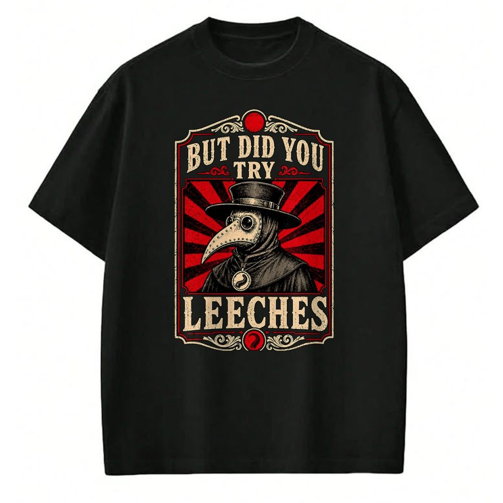 Best Doctor Shirt, Funny Doctor UnisexT-Shirt/Hoodie/Sweatshirt HLT00 - But Did You Try Leeches Plague Doctor Dark Humor T-Shirt