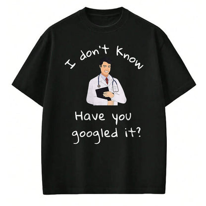 Best Doctor Shirt, Funny Doctor UnisexT-Shirt/Hoodie/Sweatshirt HLT00 - I Don_t Know Have You Googled It Funny Doctor MD T-Shirt, Men, Black, 3X-Large