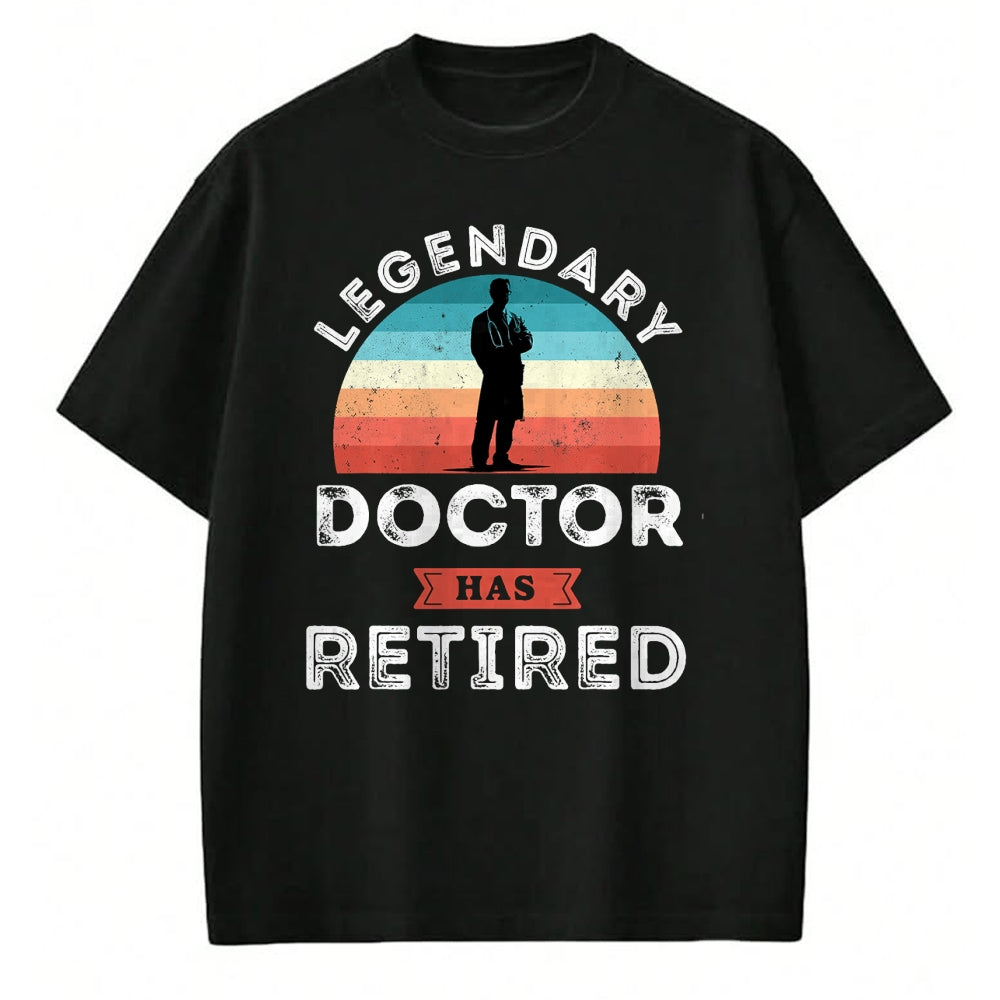 Best Doctor Shirt, Funny Doctor UnisexT-Shirt/Hoodie/Sweatshirt HLT00 - Legendary Doctor has Retired, Doctor Retirement Gifts T-Shirt