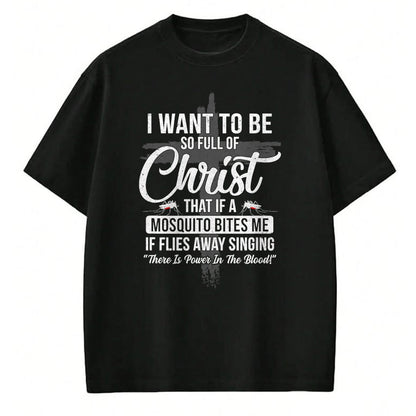 Christian Tee, Christian Faith Unisex T-Shirt/Hoodie/Sweatshirt HLT00 - I Want To Be So Full Of Christ Funny Mosquito Bites T-Shirt