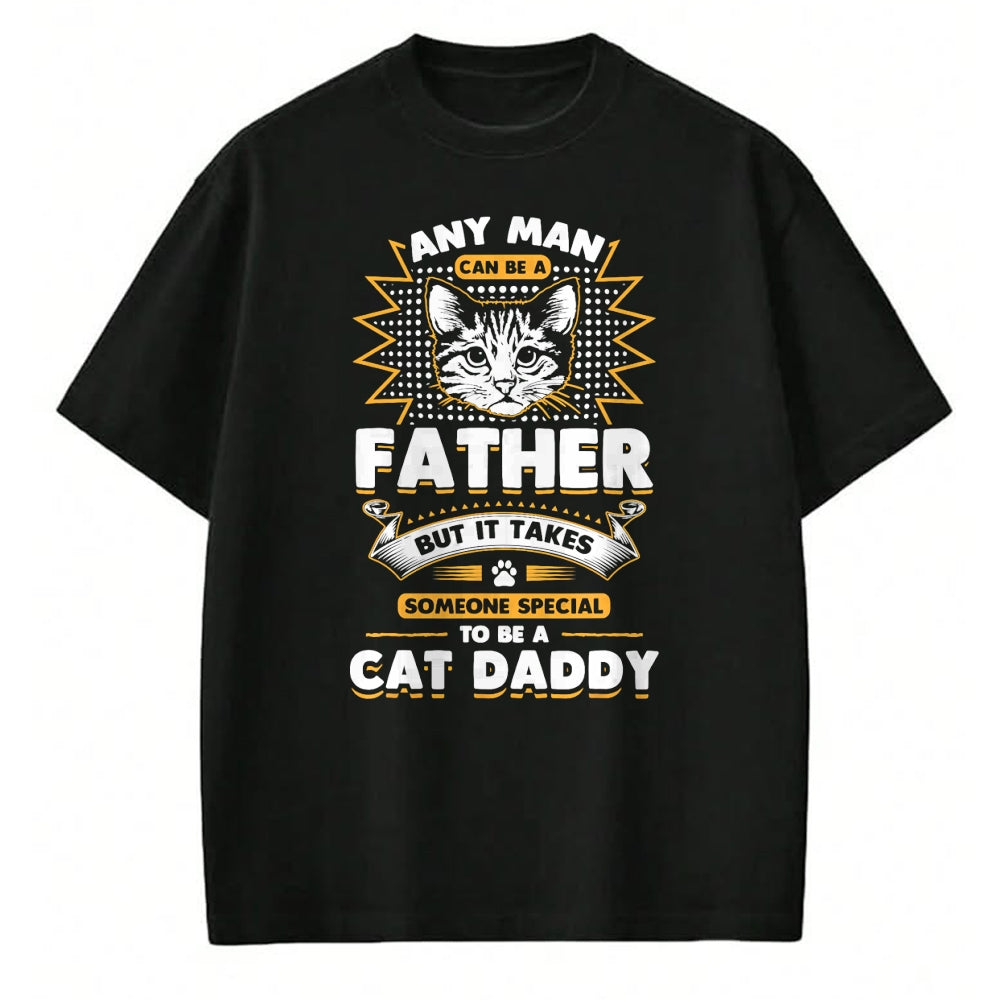 Cat Love Shirt, Funny Cat Lover Gift UnisexT-Shirt/Hoodie/Sweatshirt HLT00 - Funny Cat Dad T-Shirt -Any Man Can Be A Father - Cat Daddy T T-Shirt